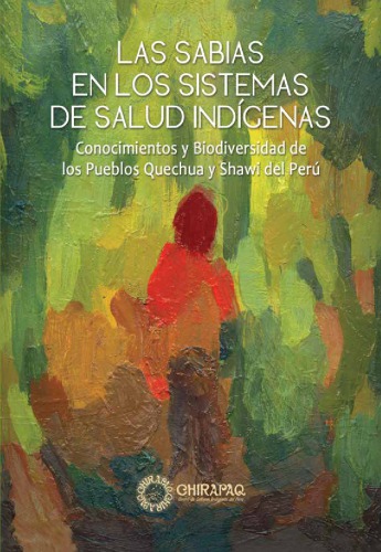 Las sabias en los sistemas de salud indígenas: Conocimientos y Biodiversidad de los Pueblos Quechua y Shawi del Perú