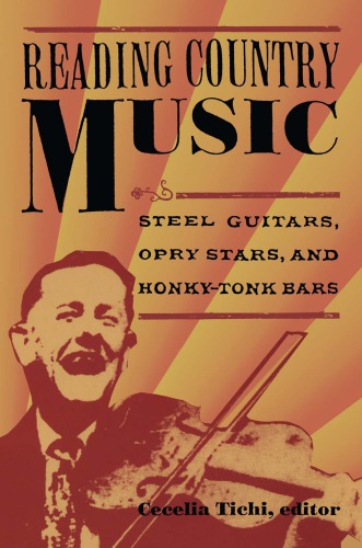 Reading Country Music: Steel Guitars, Opry Stars, and Honky Tonk Bars