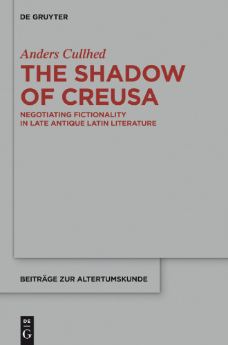 The Shadow of Creusa: Negotiating Fictionality in Late Antique Latin Literature