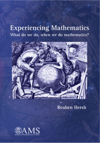 Experiencing Mathematics: What Do We Do, When We Do Mathematics?