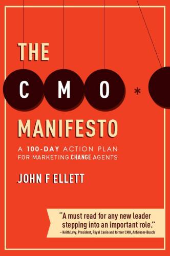 The CMO Manifesto: A 100-Day Action Plan for Marketing Change Agents