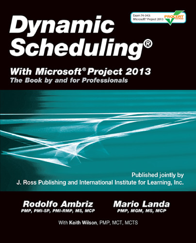 Dynamic scheduling with Microsoft Project 2013 : the book by and for professionals