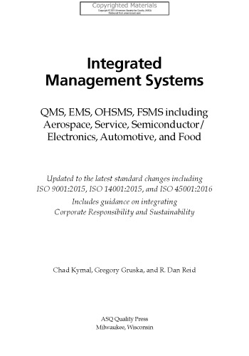 Integrated management systems : QMS, EMS, OHSMS, FSMS including aerospace, service, semiconductor/electronics, automotive, and food : updated to the latest standard changes including ISO 9001:2015, ISO14001:2015, and ISO 45001:2016 : includes guidance on integrating corporate responsibility and sustainability