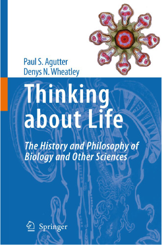 Thinking about life : the history and philosophy of biology and other sciences