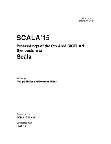 SCALA'15 : proceedings of the 6th ACM SIGPLAN Symposium on Scala : June 13, 2015, Portland, OR, USA