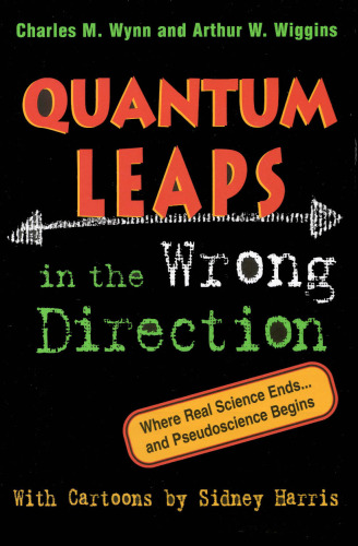 Quantum leaps in the wrong direction : where real science ends-- and pseudoscience begins