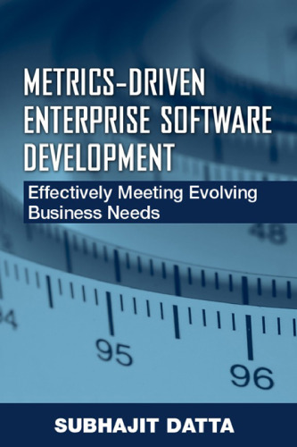 Metrics-driven enterprise software development : effectively meeting evolving business needs