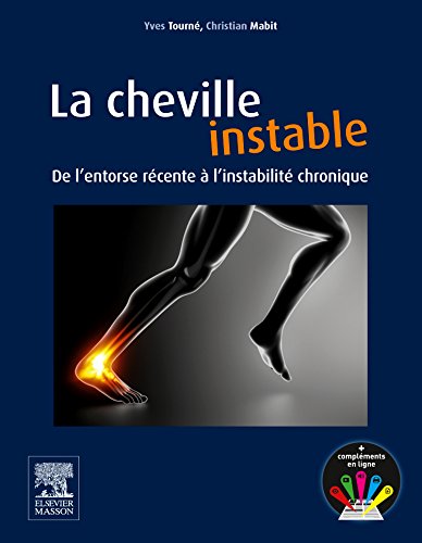 La cheville instable : de l'entorse récente à l'instabilité chronique