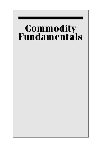 Commodity fundamentals : how to trade the precious metals, energy, grain, and tropical commodity markets