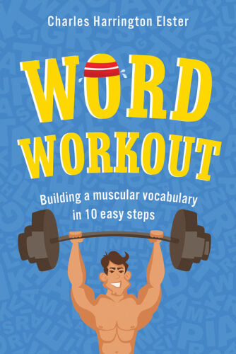 Word Workout: Building a Muscular Vocabulary in 10 Easy Steps