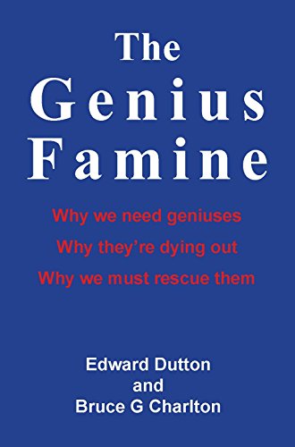 The Genius Famine: Why we need geniuses, why they’re dying out, and why we must rescue them