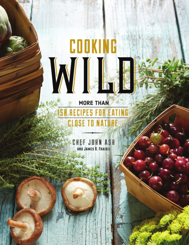 Cooking Wild: More than 150 Recipes for Eating Close to Nature