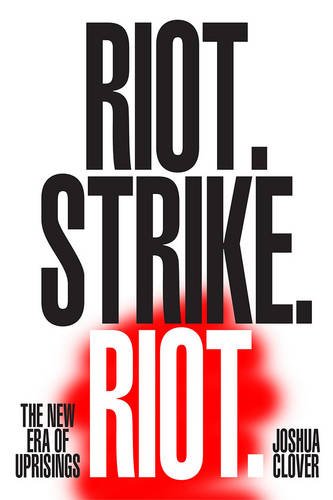 Riot. Strike. Riot: The New Era of Uprisings