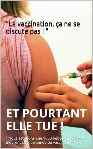 Et pourtant elle tue !: Nous estimons que 1000 bébés au minimum meurent chaque année du vaccin DTP