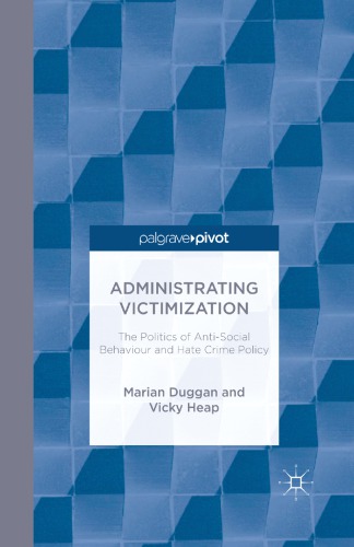 Administrating Victimization: The Politics of AntiSocial Behaviour and and Hate Crime Policy