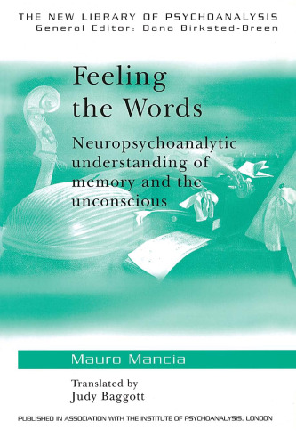 Feeling the Words: Neuropsychoanalytic Understanding of Memory and the Unconscious