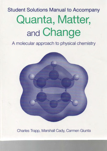 Student’s solutions manual to accompany Quanta, Matter & Change: A Molecular Approach to Physical Chemistry