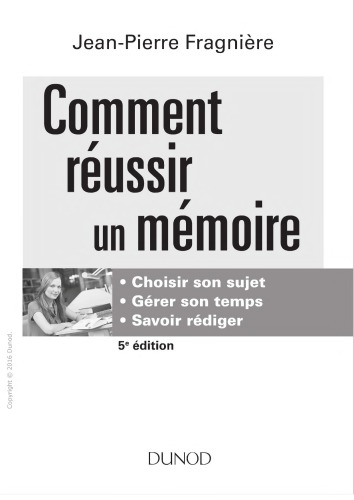 Comment réussir un mémoire : choisir son sujet, gérer son temps, savoir rédiger