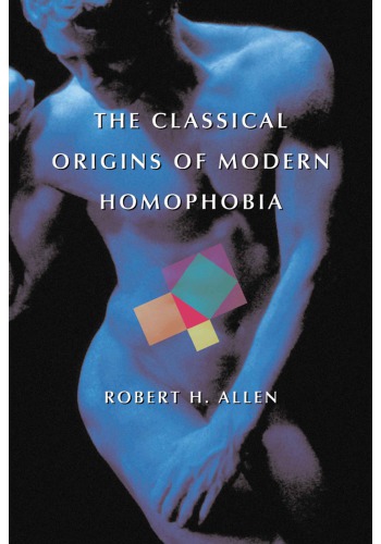 The Classical Origins of Modern Homophobia