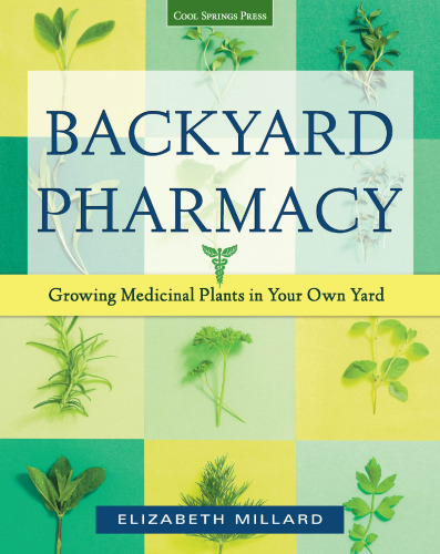 Backyard pharmacy : growing medicinal plants in your own yard