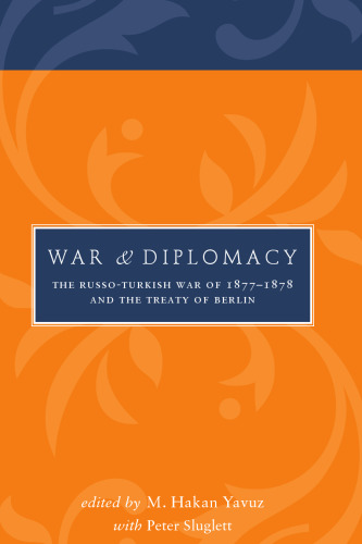 War and Diplomacy: The Russo-Turkish War of 1877–1878 and the Treaty of Berlin