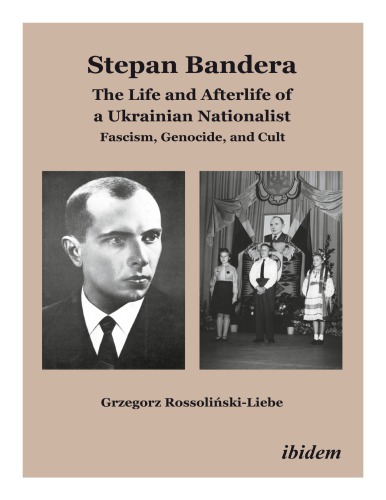 Stepan Bandera: The Life and Afterlife of a Ukrainian Nationalist