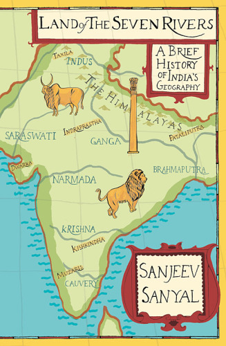 Land of the Seven Rivers: A Brief History of India’s Geography