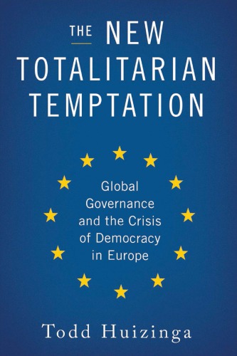 The New Totalitarian Temptation: Global Governance and the Crisis of Democracy in Europe