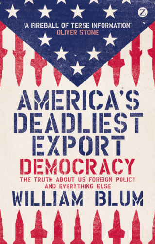 America’s Deadliest Export: Democracy - The Truth About US Foreign Policy and Everything Else