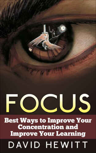 Focus: Best Ways To Improve Your Concentration and Improve Your Learning