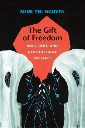 The Gift of Freedom: War, Debt, and Other Refugee Passages