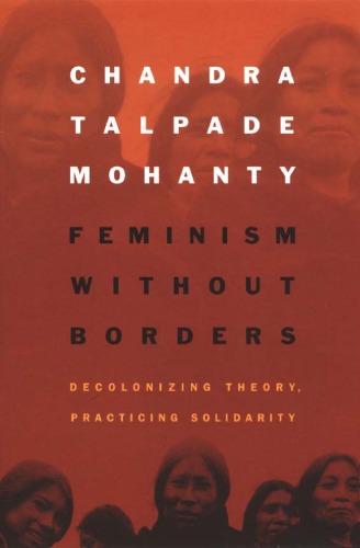 Feminism without Borders: Decolonizing Theory, Practicing Solidarity