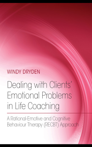 Dealing with Clients’ Emotional Problems in Life Coaching: A Rational-Emotive and Cognitive Behaviour Therapy RECBT) Approach