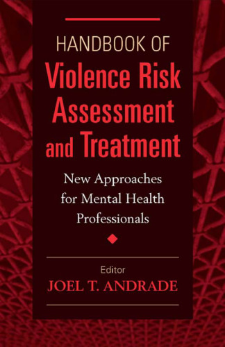 Handbook of Violence Risk Assessment and Treatment: New Approaches for Mental Health Professionals