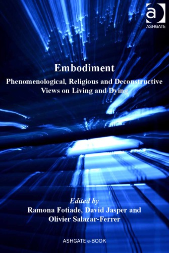 Embodiment: Phenomenological, Religious and Deconstructive Views on Living and Dying