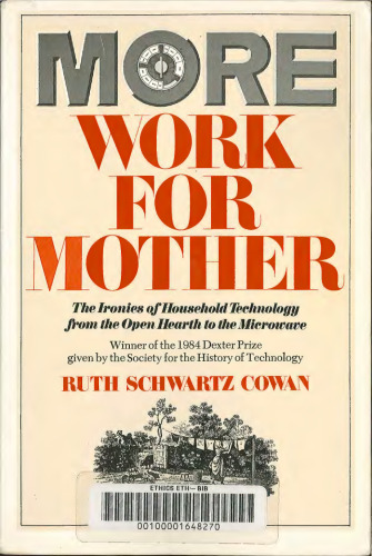 More Work For Mother: The Ironies Of Household Technology From The Open Hearth To The Microwave