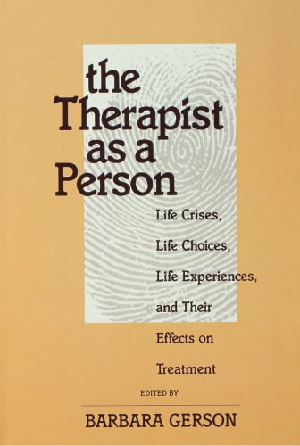 The Therapist as a Person: Life Crises, Life Choices, Life Experiences, and Their Effects on Treatment