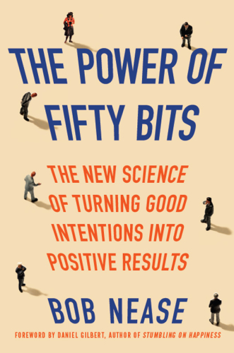 The Power of Fifty Bits: The New Science of Turning Good Intentions into Positive Results