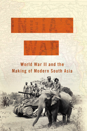 India’s War: World War II and the Making of Modern South Asia