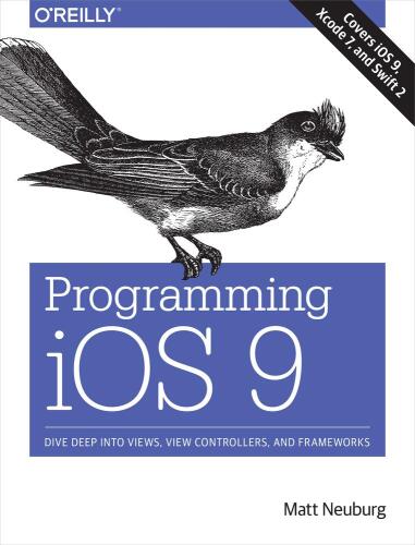 Programming iOS 9: Dive Deep into Views, View Controllers, and Frameworks