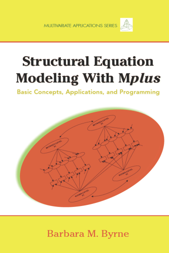 Structural Equation Modeling with Mplus: Basic Concepts, Applications, and Programming