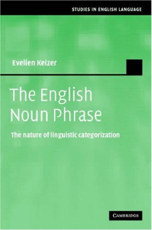 The English Noun Phrase  The Nature of Linguistic Categorization (Studies in English Language)