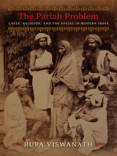 The Pariah Problem  Caste, Religion, and the Social in Modern India