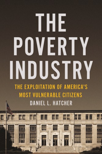 The Poverty Industry: The Exploitation of America’s Most Vulnerable Citizens