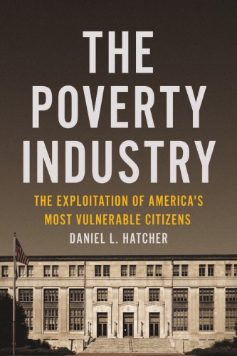 Poverty Industry: The Exploitation of America’s Most Vulnerable Citizens