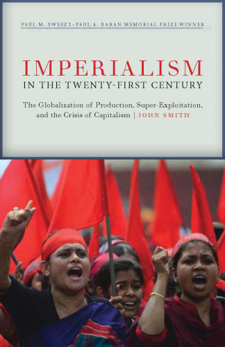 Imperialism in the Twenty-First Century: Globalization, Super-Exploitation, and Capitalism’s Final Crisis