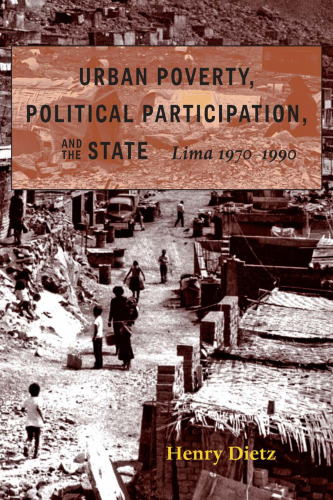 Urban Poverty, Political Participation, and the State: Lima 1970-1990