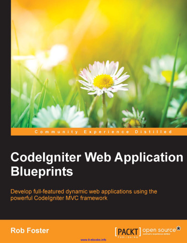 CodeIgniter Web Application Blueprints: Develop full-featured dynamic web applications using the powerful CodeIgniter MVC framework