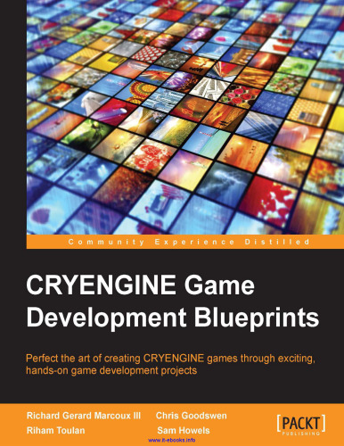 CRYENGINE Game Development Blueprints: Perfect the art of creating CRYENGINE games through exciting, hands-on game development projects