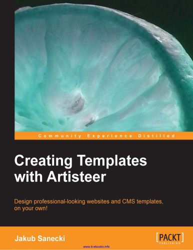 Creating Templates with Artisteer: Design professional-looking websites and CMS templates, on your own!